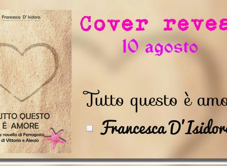Cover Reveal: Tutto questo è amore di Francesca D’Isidoro