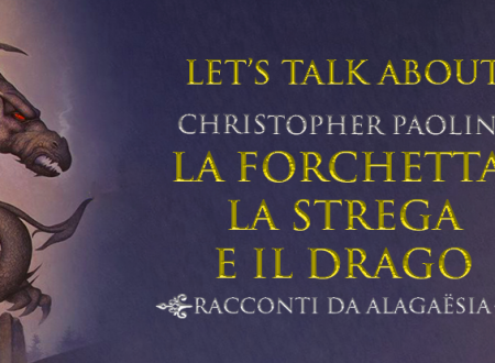 Let’s talk about: La forchetta, la strega e il drago di Christopher Paolini