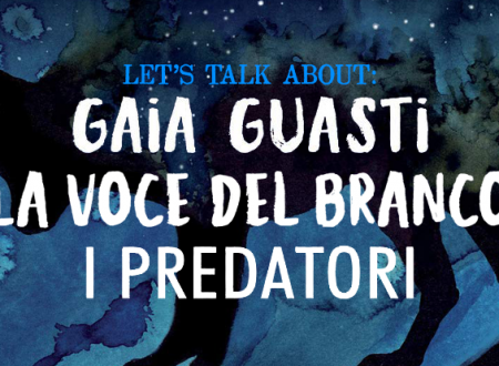 Let’s talk about: La voce del branco. I predatori di Gaia Guasti