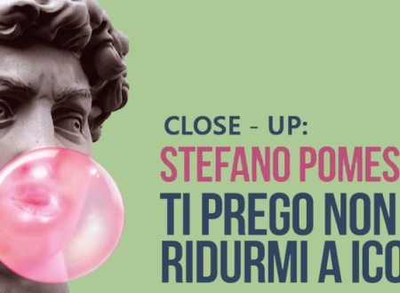 Close-Up: Ti prego non ridurmi a icona di Stefano Pomes