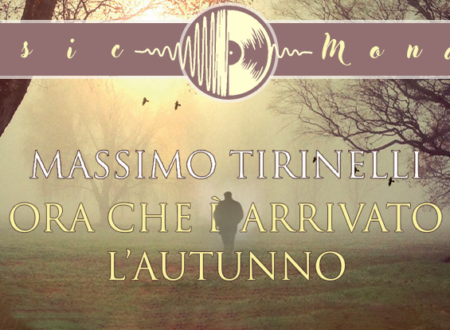 Music Monday: Ora che è arrivato l’autunno di Massimo Tirinelli