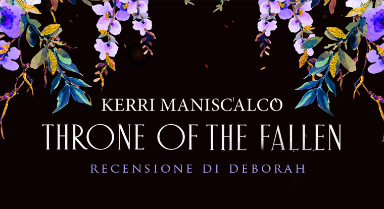 Il trono dei caduti di Kerri Maniscalco | Recensione di Deborah