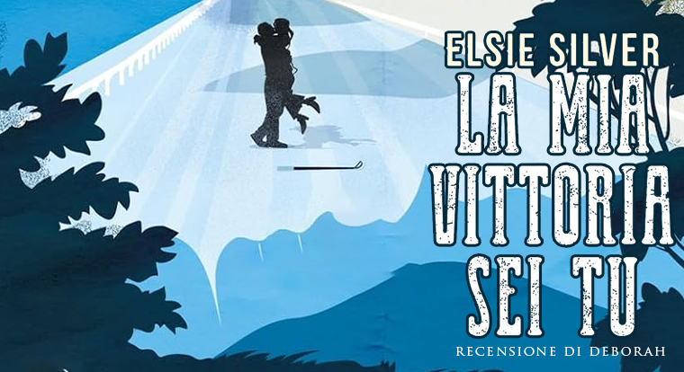 La mia vittoria sei tu di Elsie Silver | Recensione di Deborah